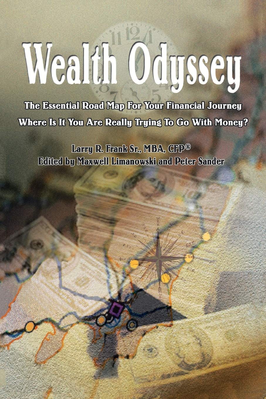 Wealth Odyssey: The Essential Road Map For Your Financial Journey Where Is It You Are Really Trying To Go With Money?,Used