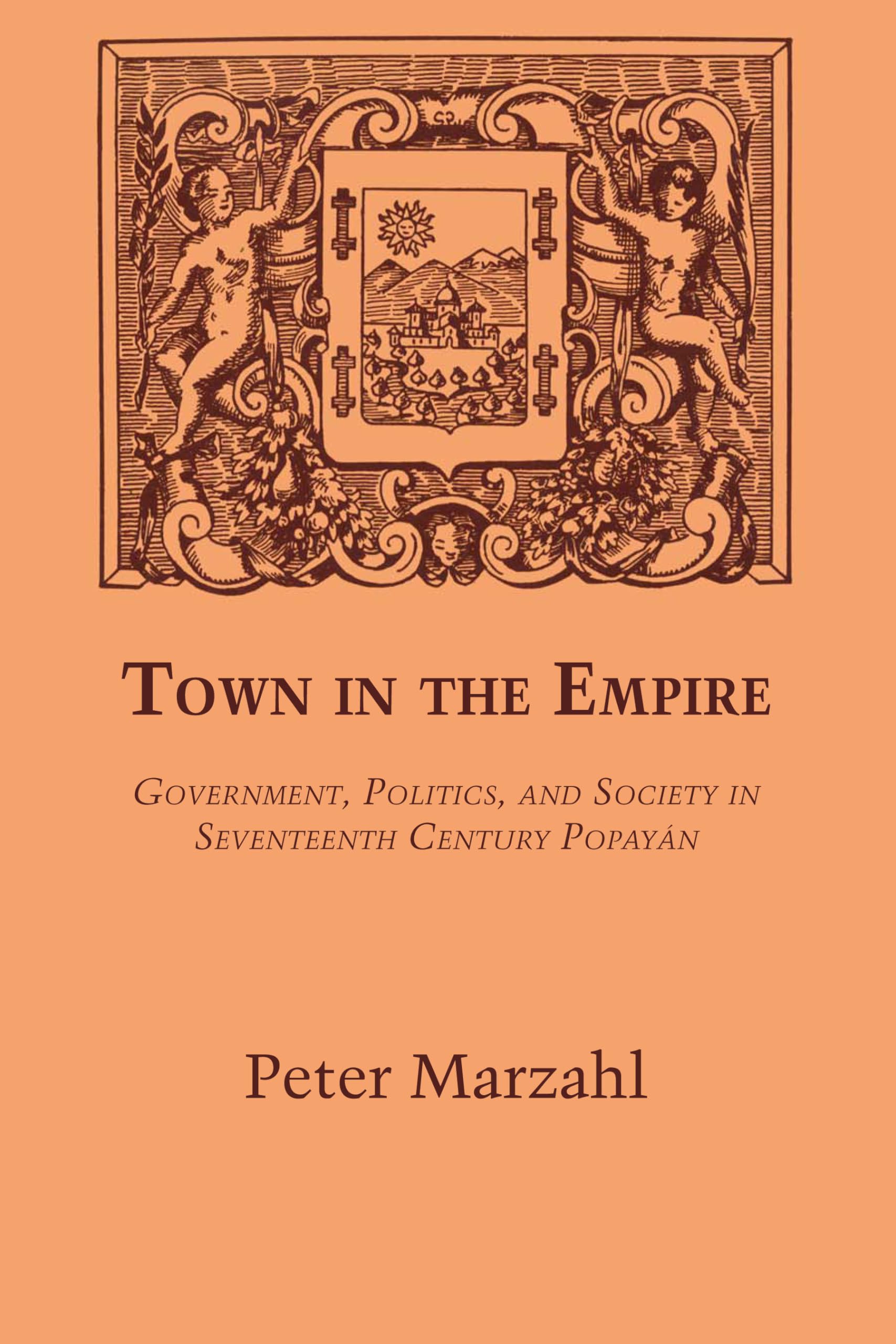 Town in the Empire: Government, Politics, and Society in Seventeenth Century Popayn (LLILAS Latin American Monograph Series),Used