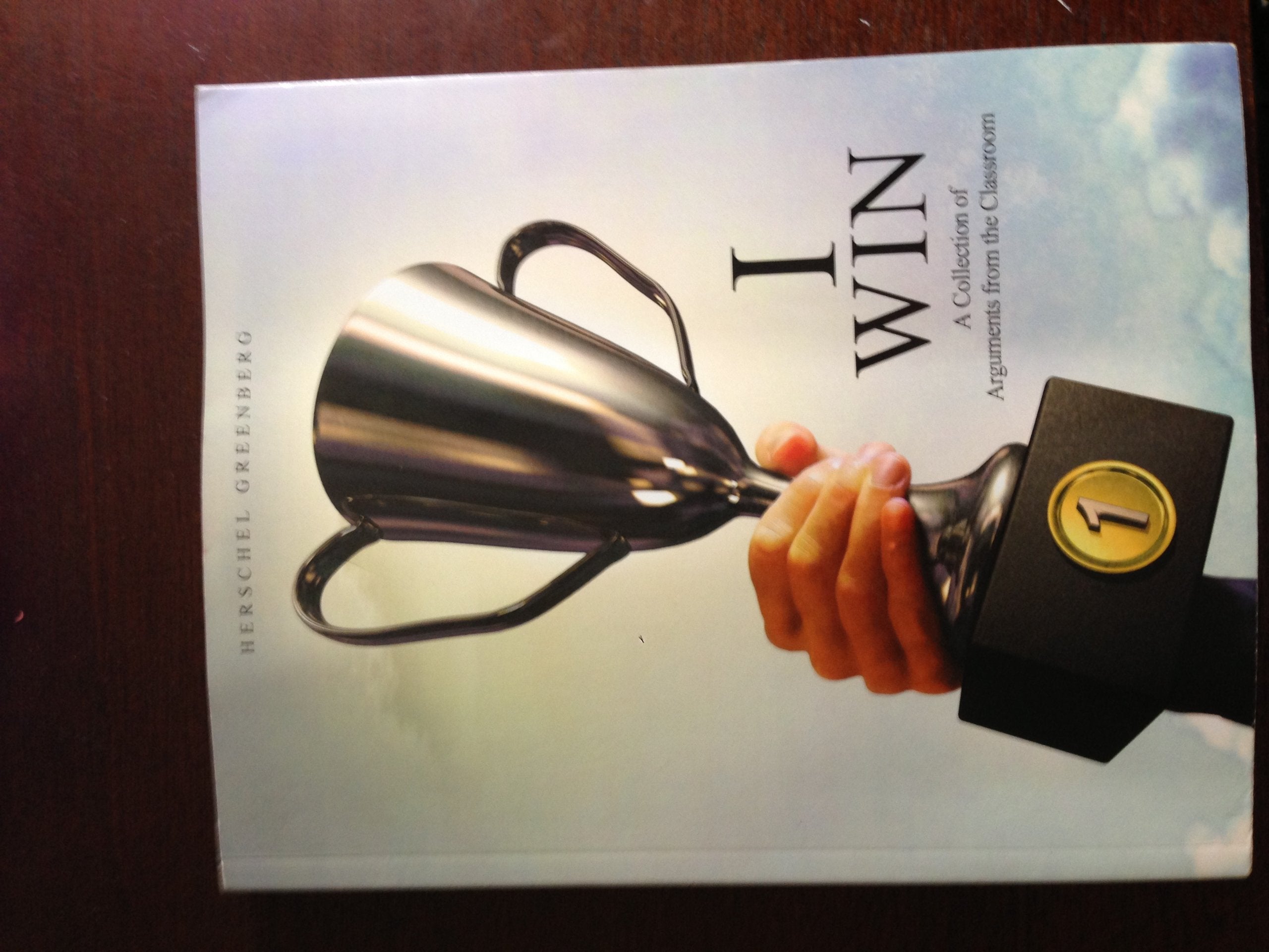 I Win: A Collection of Arguments from the Classroom,Used