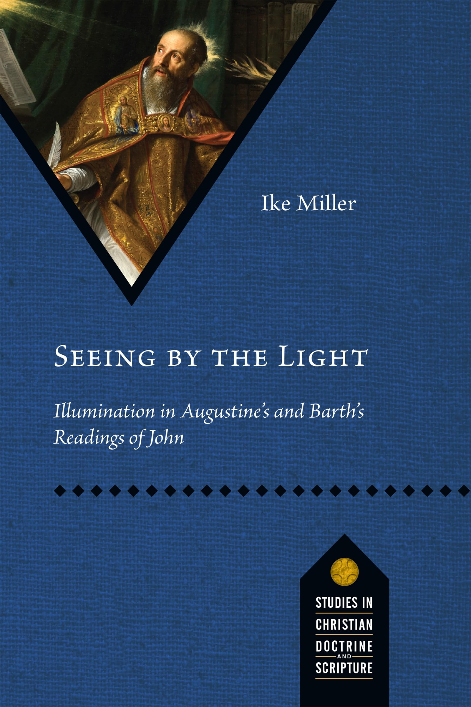 Seeing by the Light: Illumination in Augustine's and Barth's Readings of John (Studies in Christian Doctrine and Scripture),Used