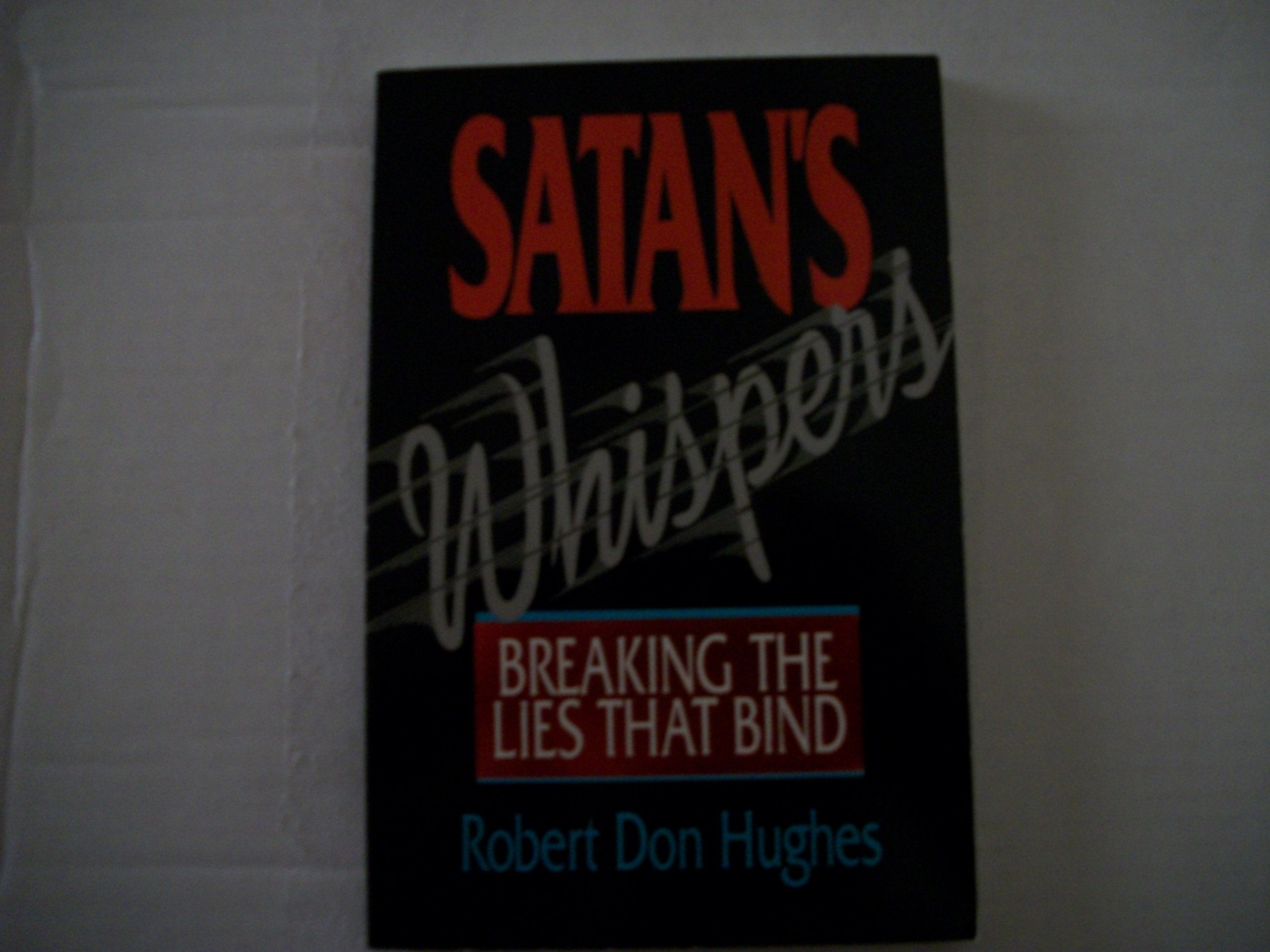 Satan'S Whispers: Breaking The Lies That Bind,New