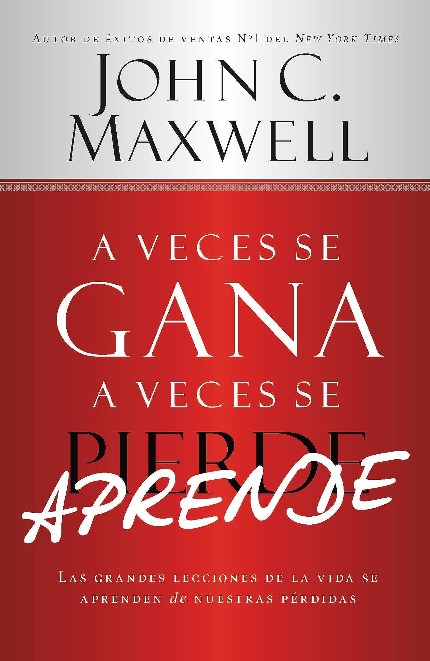 A Veces Se Gana  A Veces Aprende: Las Grandes Lecciones De La Vida Se Aprenden De Nuestras Perdidas (Spanish Edition)