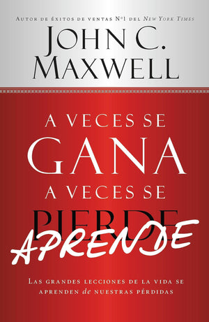 A Veces Se Gana  A Veces Aprende: Las Grandes Lecciones De La Vida Se Aprenden De Nuestras Perdidas (Spanish Edition)