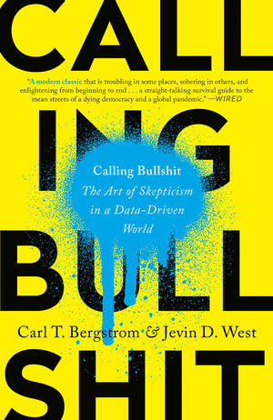 Calling Bullshit: The Art Of Skepticism In A Datadriven World,New