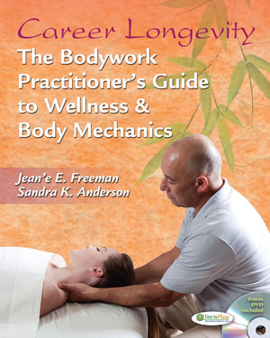 Career Longevity: The Bodywork Practitioners Guide To Wellness And Body Mechanics,New