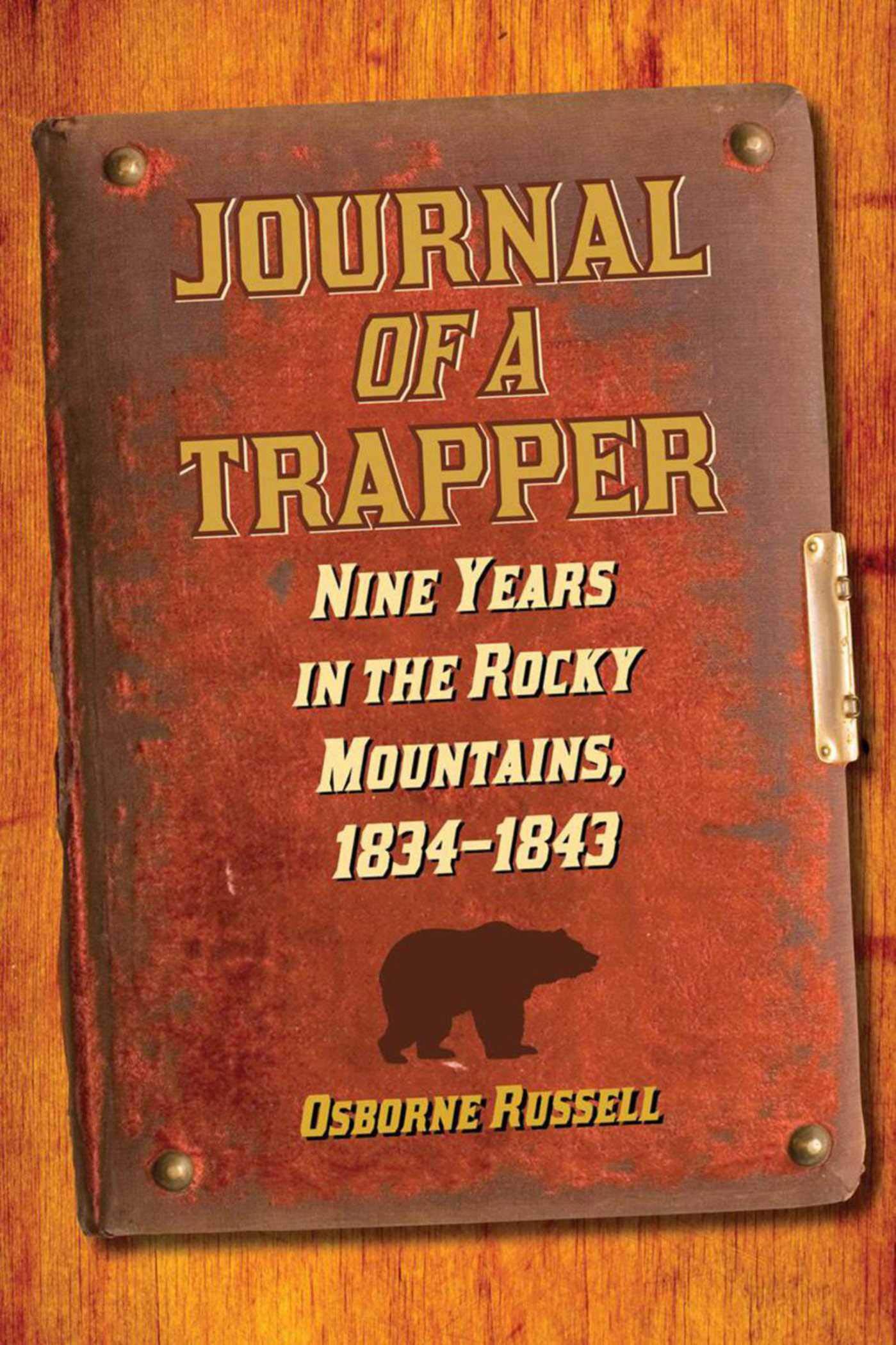Journal of a Trapper: Nine Years in the Rocky Mountains, 18341843,New