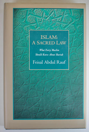 Islam: A Sacred Law : What Every Muslim Should Know About The Shariah