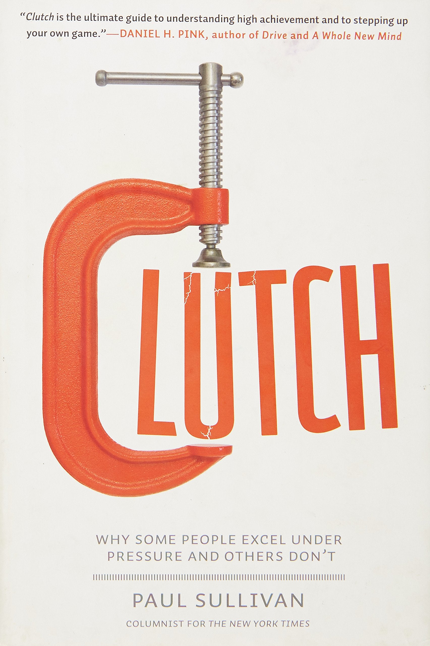 Clutch: Why Some People Excel Under Pressure and Others Dont
