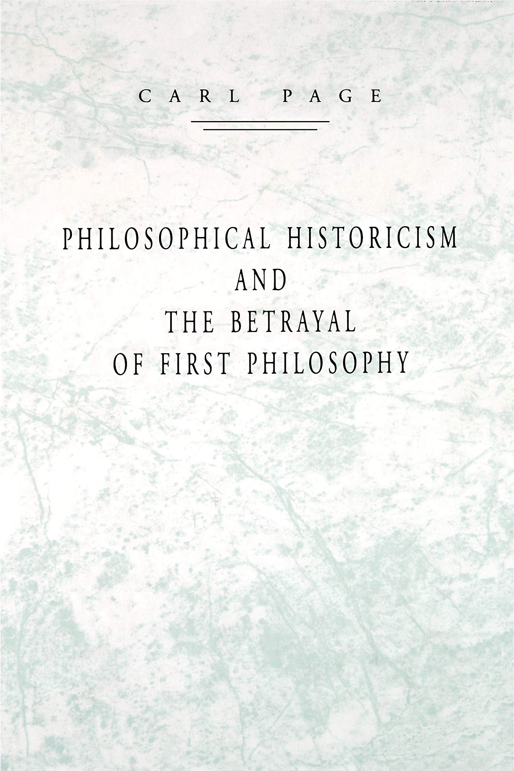 Philosophical Historicism and the Betrayal of First Philosophy,Used
