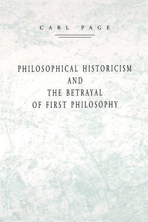 Philosophical Historicism and the Betrayal of First Philosophy,Used