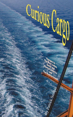 Curious Cargo: Voyages To The West Indies, South And Central America And The Mediterranean,Used