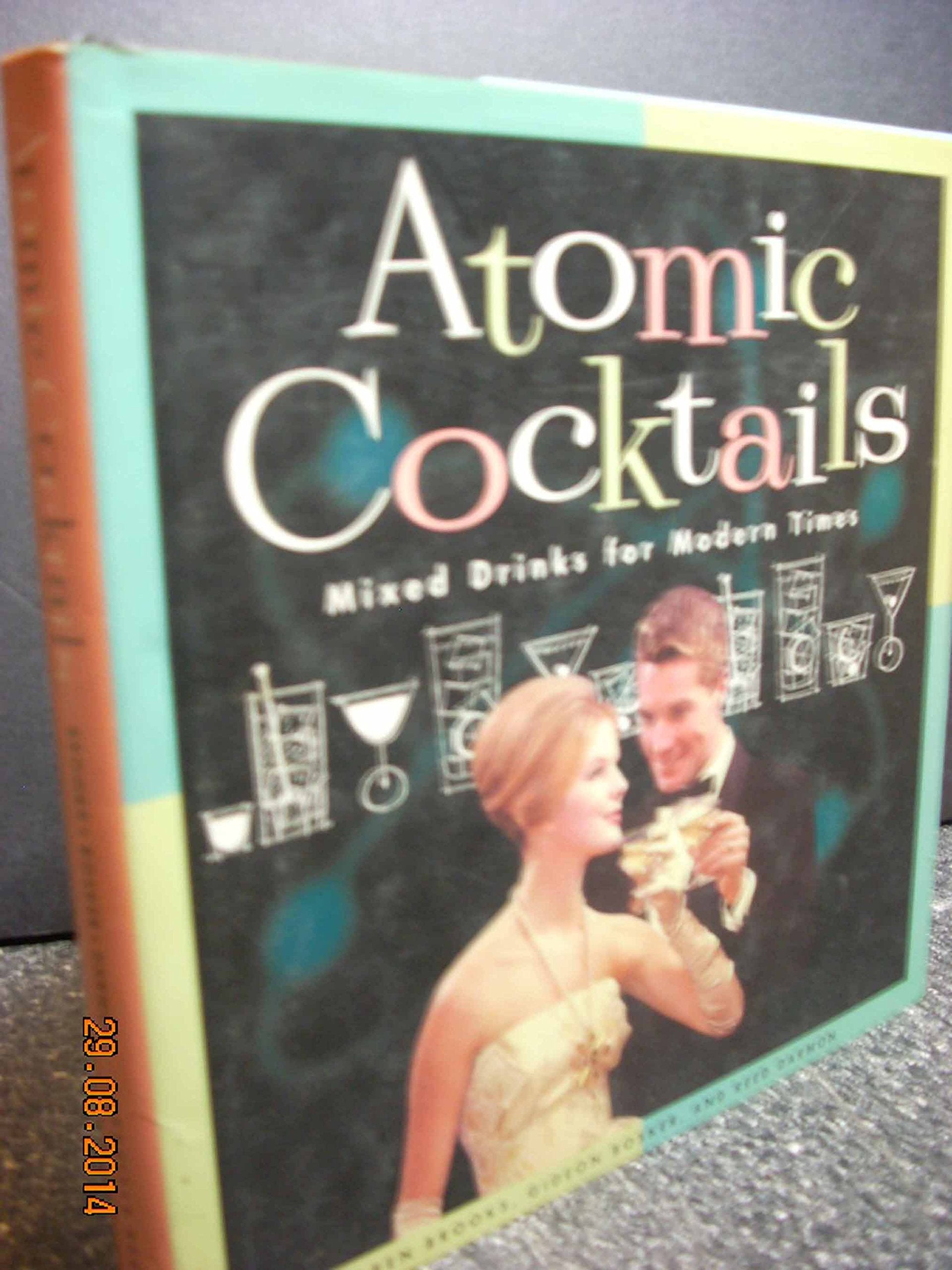 Atomic Cocktails: Mixed Drinks For Modern Times