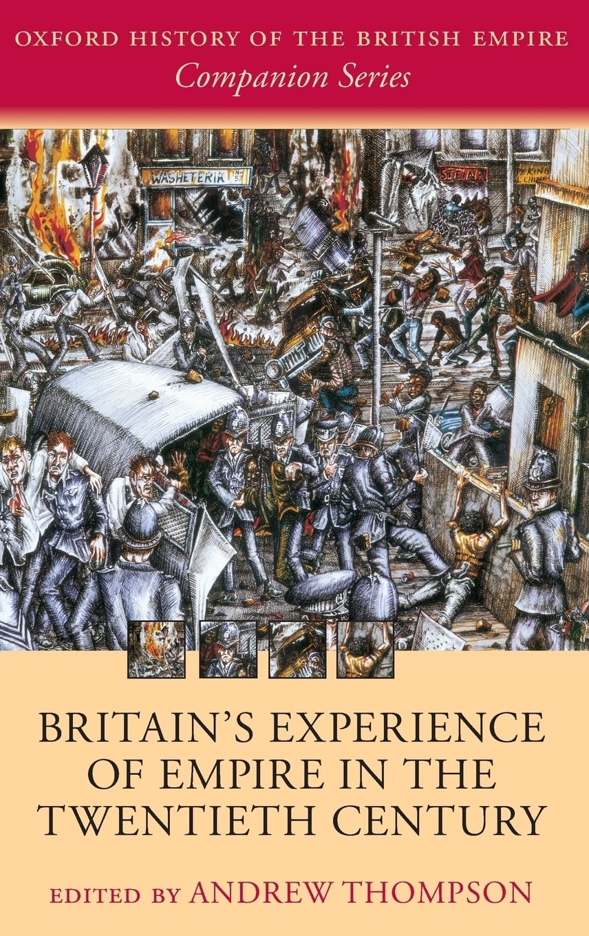 Britain'S Experience Of Empire In The Twentieth Century (Oxford History Of The British Empire Companion Series)