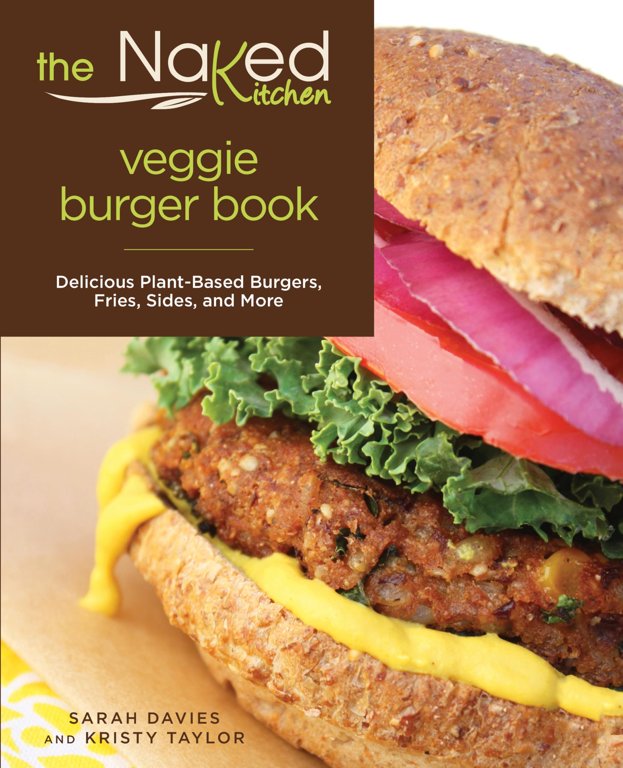 Naked Kitchen Veggie Burger Book: Delicious Plantbased Burgers, Fries, Sides, And More,New