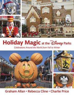 Holiday Magic At The Disney Parks: Celebrations Around The World From Fall To Winter (Disney Editions Deluxe)