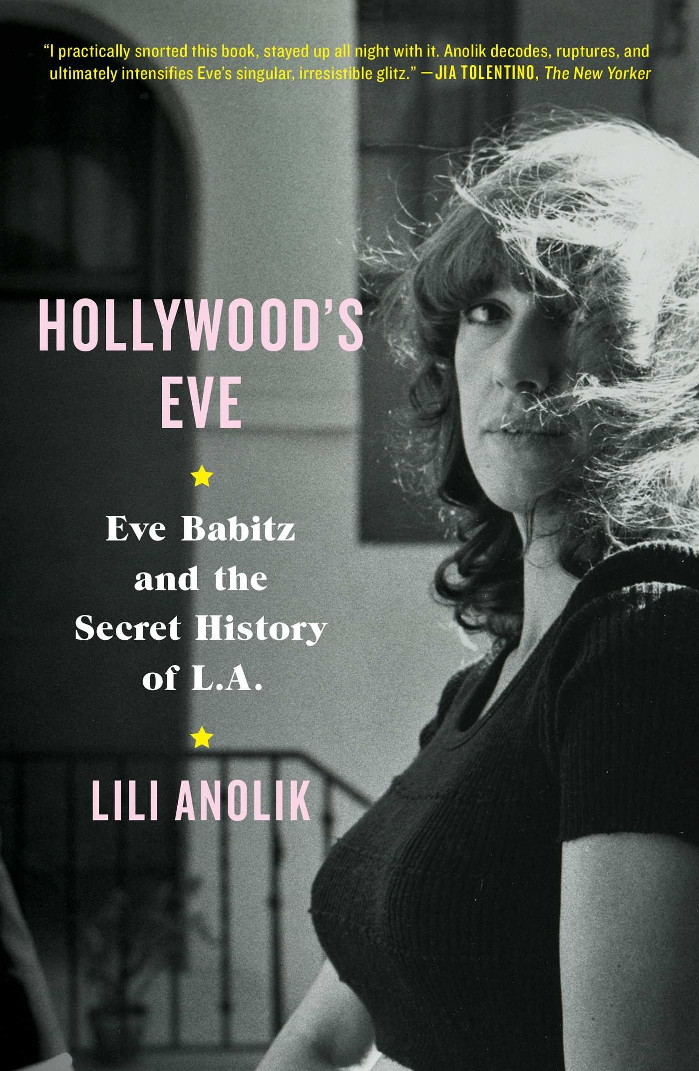 Hollywood'S Eve: Eve Babitz And The Secret History Of L.A.