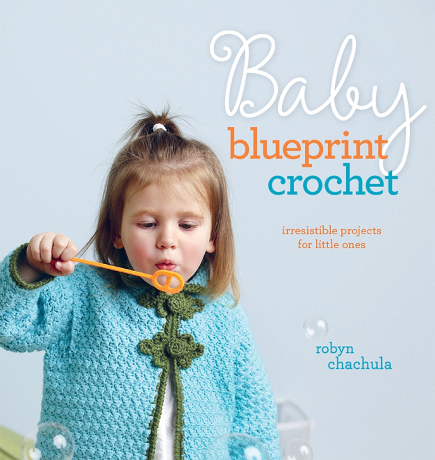Baby Blueprint Crochet: Irresistible Projects for Little Ones,New