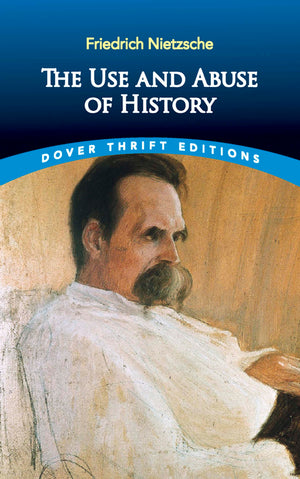The Use and Abuse of History (Dover Thrift Editions: Philosophy),Used