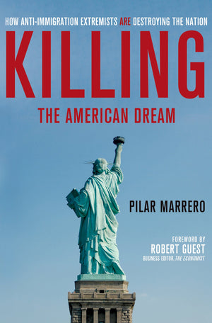 Killing The American Dream: How Antiimmigration Extremists Are Destroying The Nation,Used