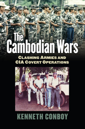 The Cambodian Wars: Clashing Armies and CIA Covert Operations (Modern War Studies)
