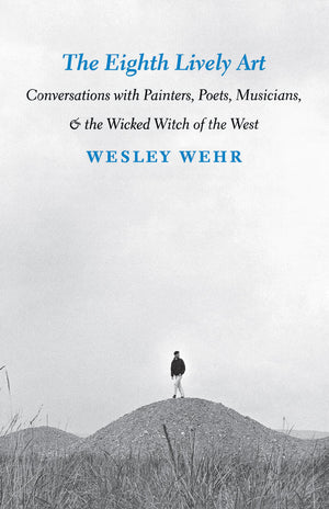 The Eighth Lively Art: Conversations with Painters, Poets, Musicians, and the Wicked Witch of the West,Used