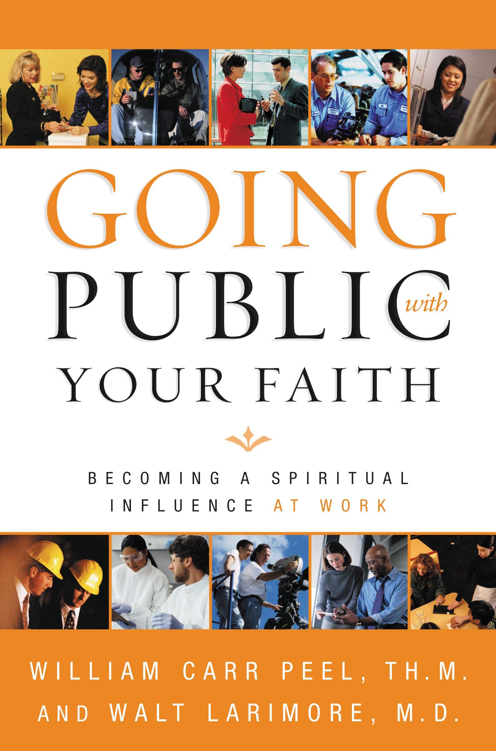 Going Public with Your Faith: Becoming a Spiritual Influence at Work,Used