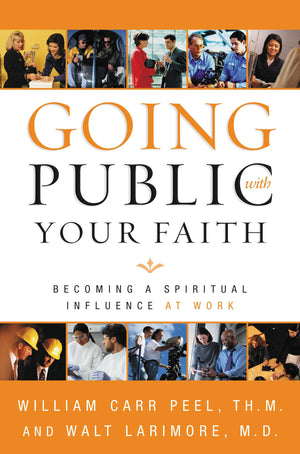 Going Public with Your Faith: Becoming a Spiritual Influence at Work,Used