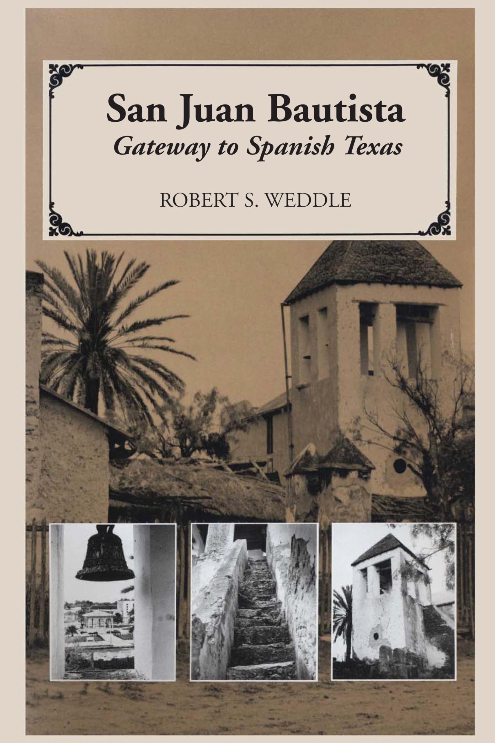 San Juan Bautista: Gateway to Spanish Texas,Used