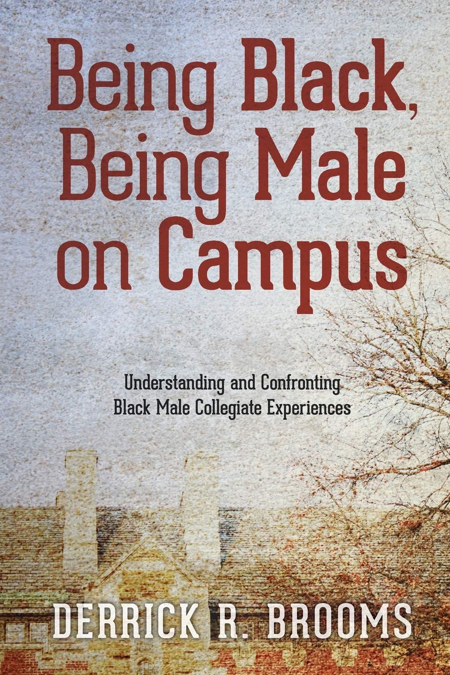 Being Black, Being Male on Campus: Understanding and Confronting Black Male Collegiate Experiences,Used