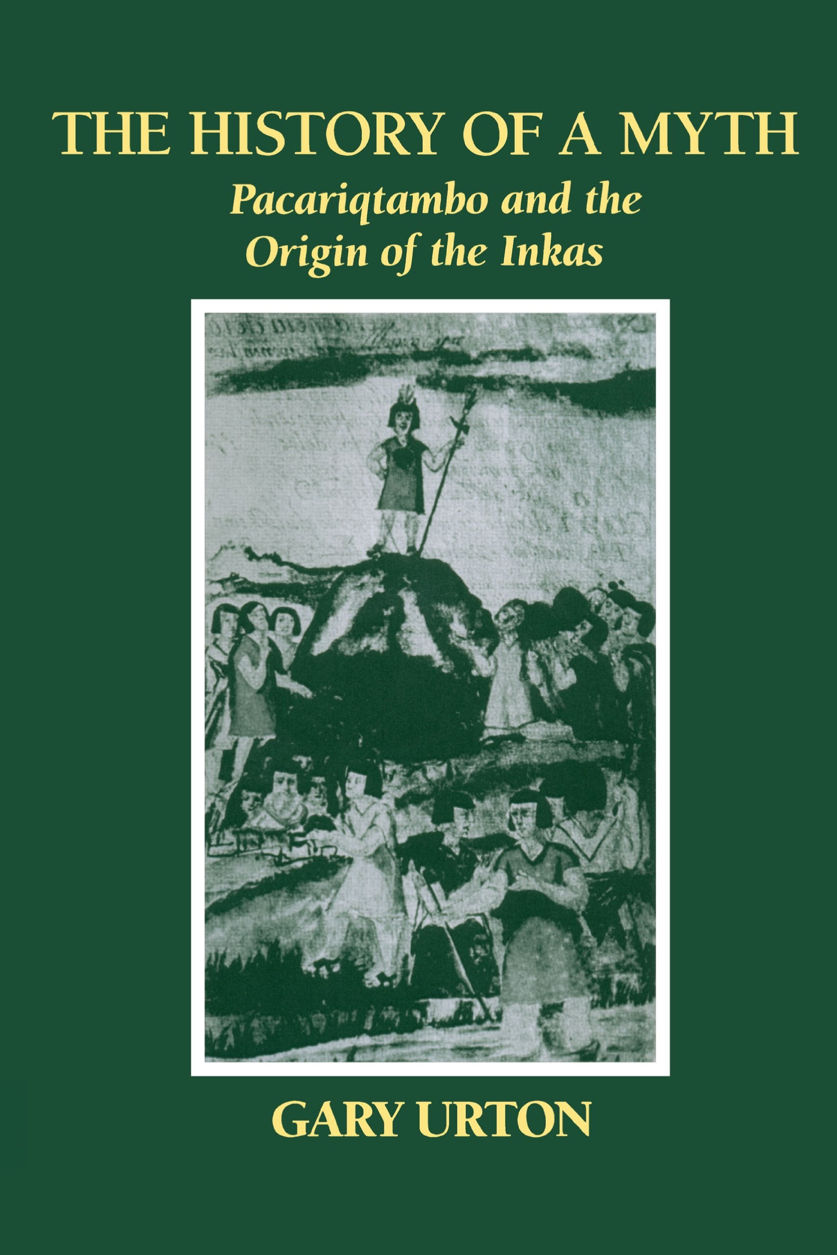 The History of a Myth: Pacariqtambo and the Origin of the Inkas,Used