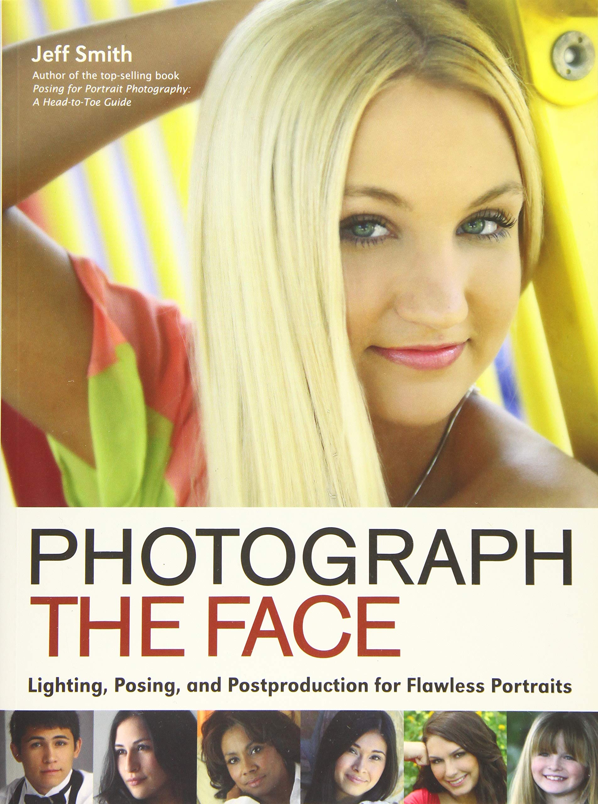 Photograph the Face: Lighting, Posing, and Postproduction Techniques for Flawless Portraits,Used