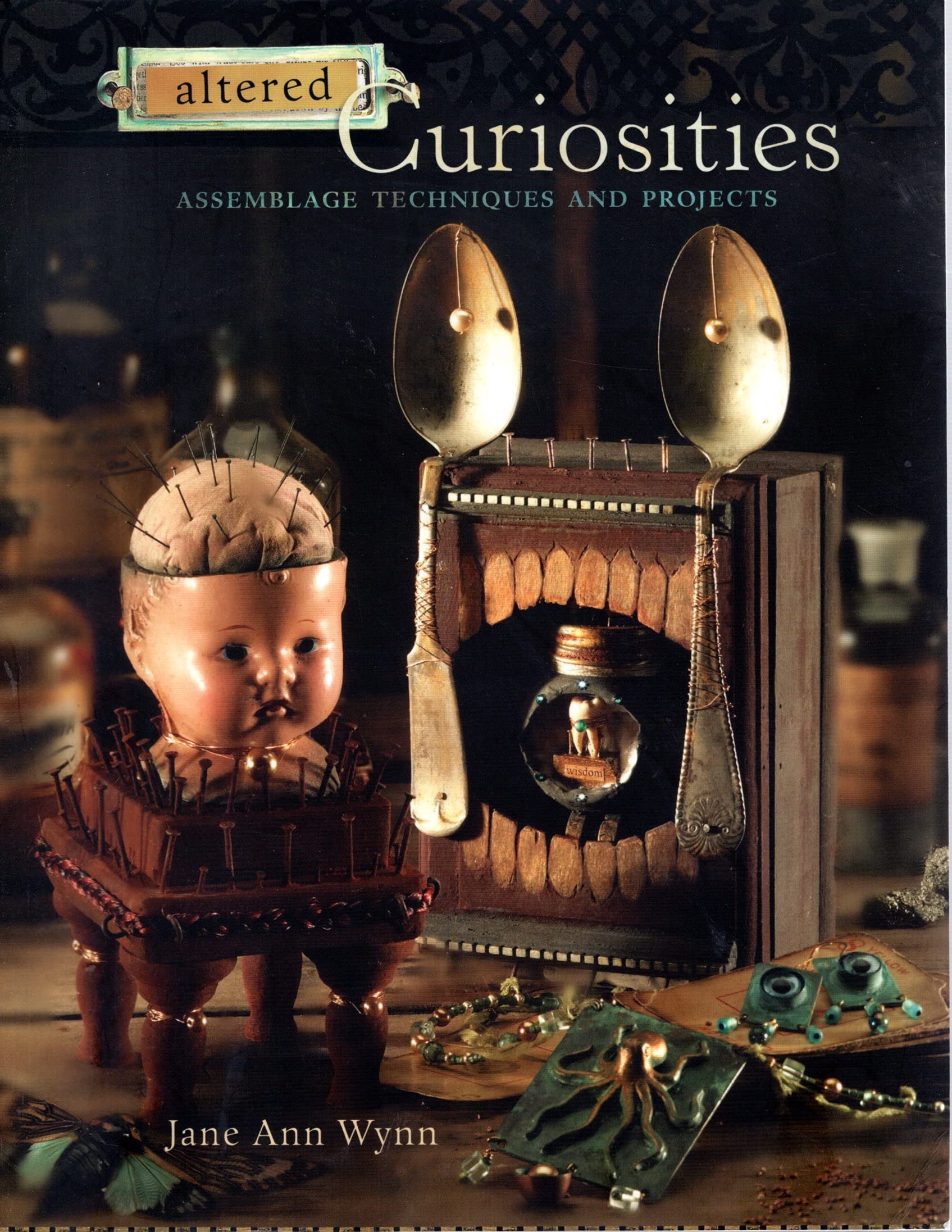 Altered Curiosities: Assemblage Techniques and Projects,New