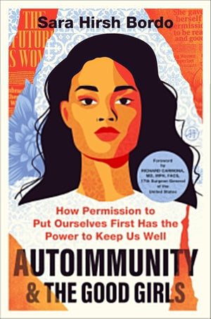 Autoimmunity And The Good Girls: How Permission To Put Ourselves First Has The Power To Keep Us Well