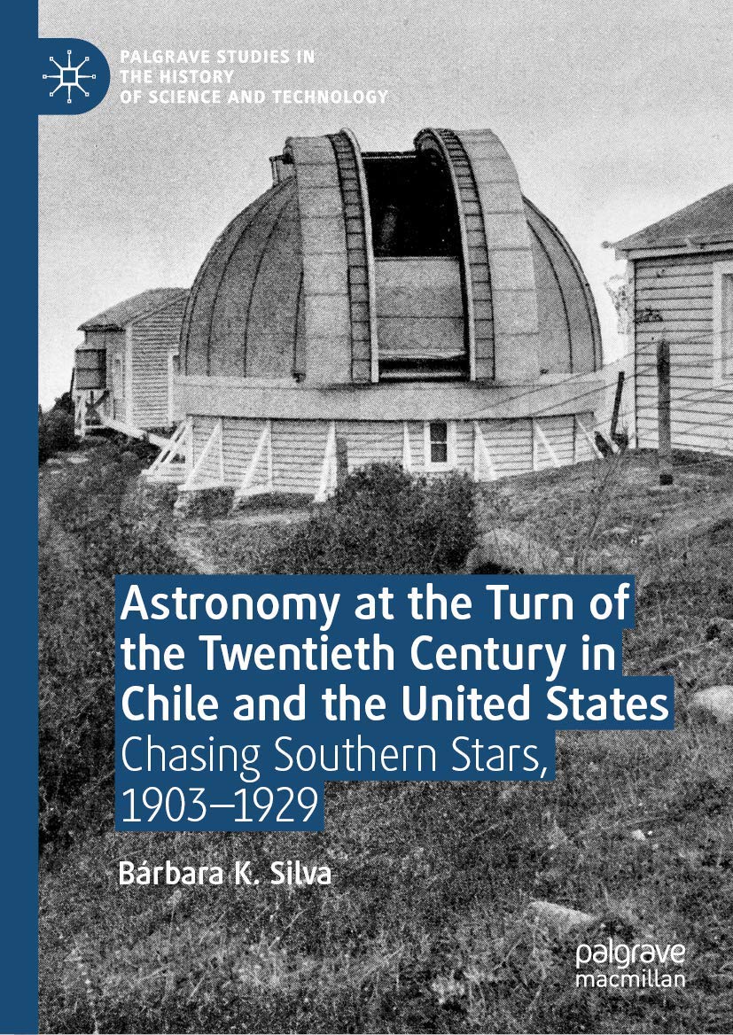 Astronomy at the Turn of the Twentieth Century in Chile and the United States: Chasing Southern Stars, 19031929 (Palgrave Studi,Used