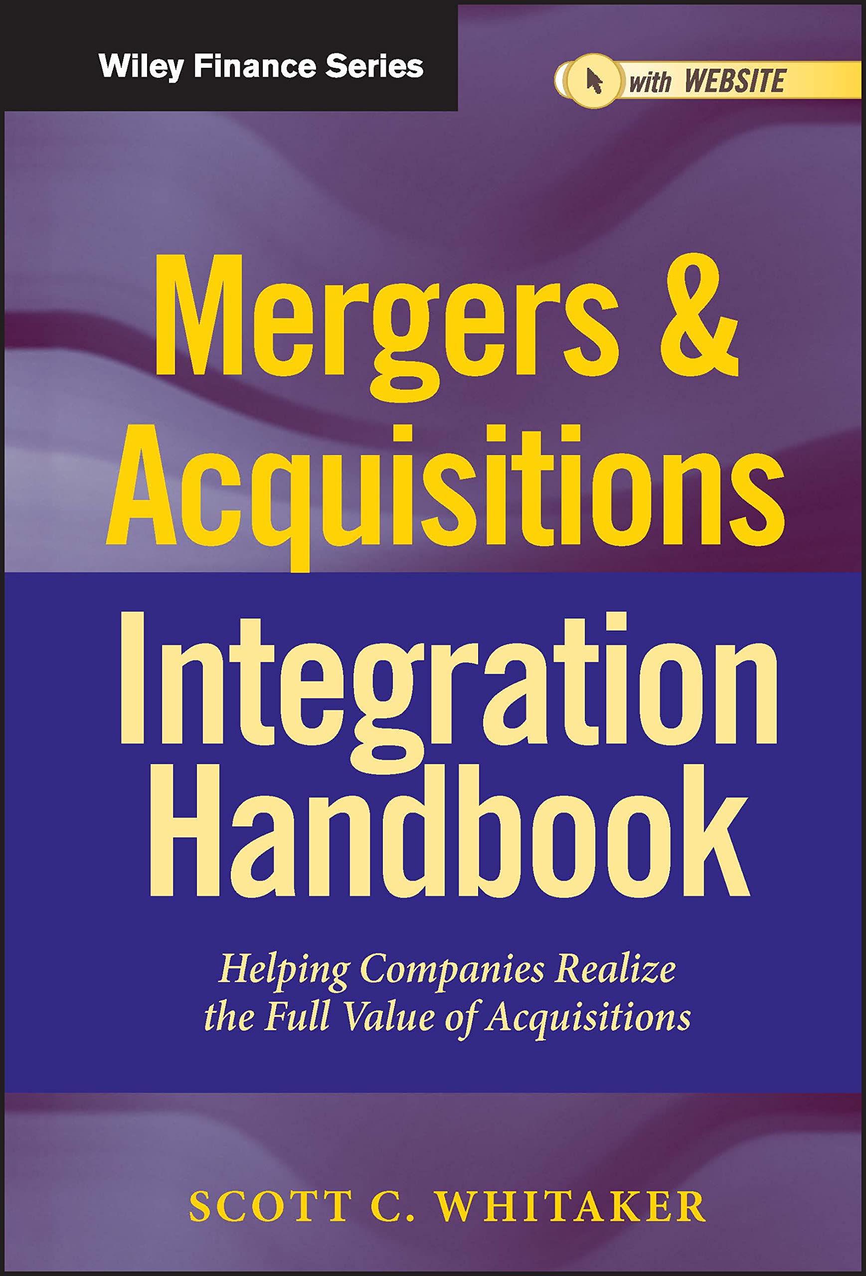 Mergers & Acquisitions Integration Handbook: Helping Companies Realize The Full Value of Acquisitions,New