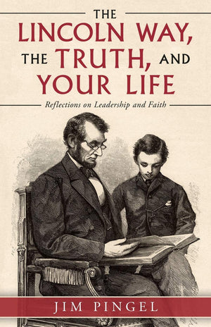 The Lincoln Way, the Truth, and Your Life: Reflections on Leadership and Faith,Used