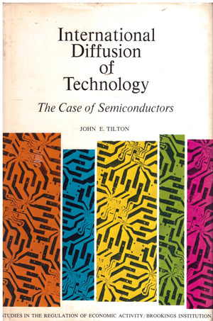 International Diffusion Of Technology;: The Case Of Semiconductors (Studies In The Regulation Of Economic Activity)