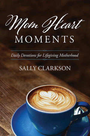 Mom Heart Moments: Daily Devotions for Lifegiving Motherhood,New