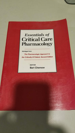Essentials of Critical Care Pharmacology: Abridged from the Pharmacologic Approach to the Critically Ill Patient,Used