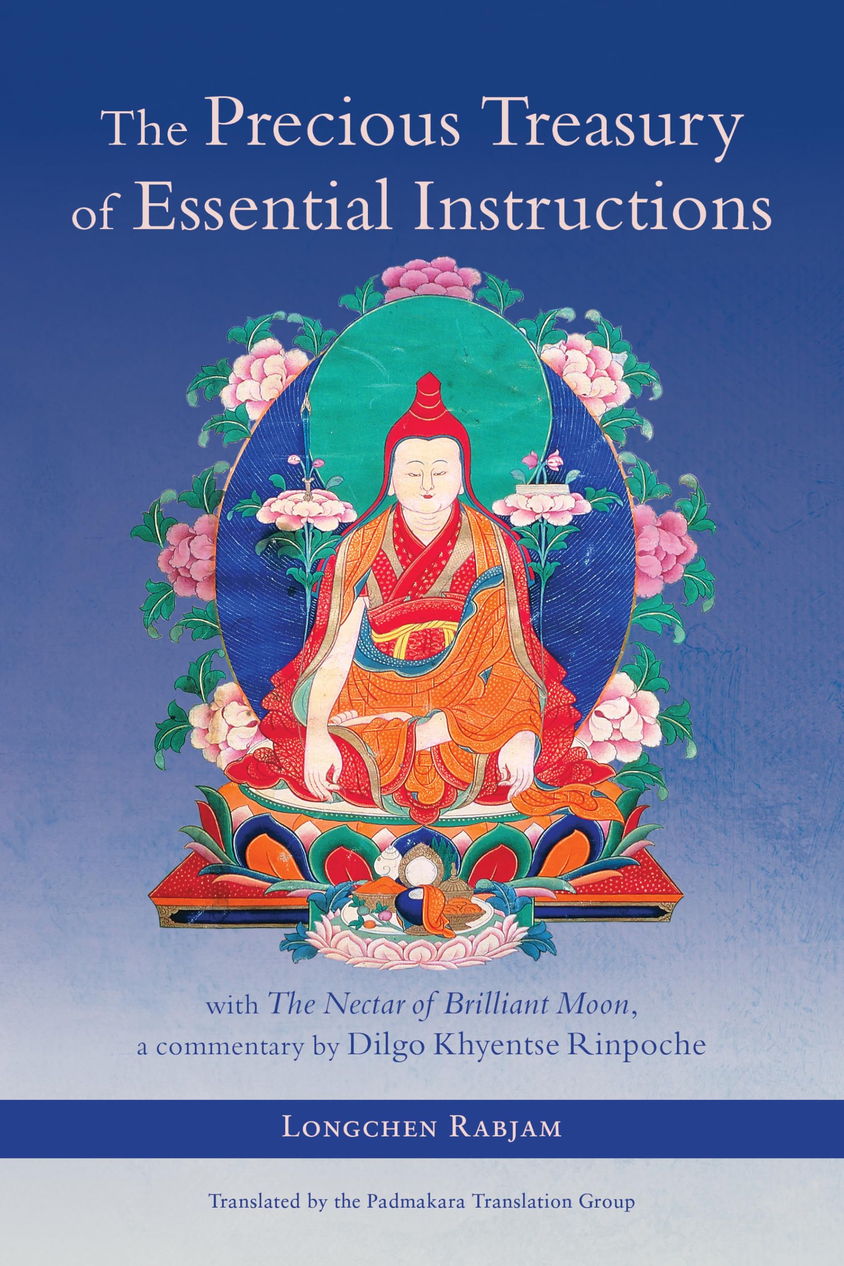 The Precious Treasury Of Essential Instructions: Explanations On The Treasury Of Essential Instructions Of Gyalwa Longchen Rabja