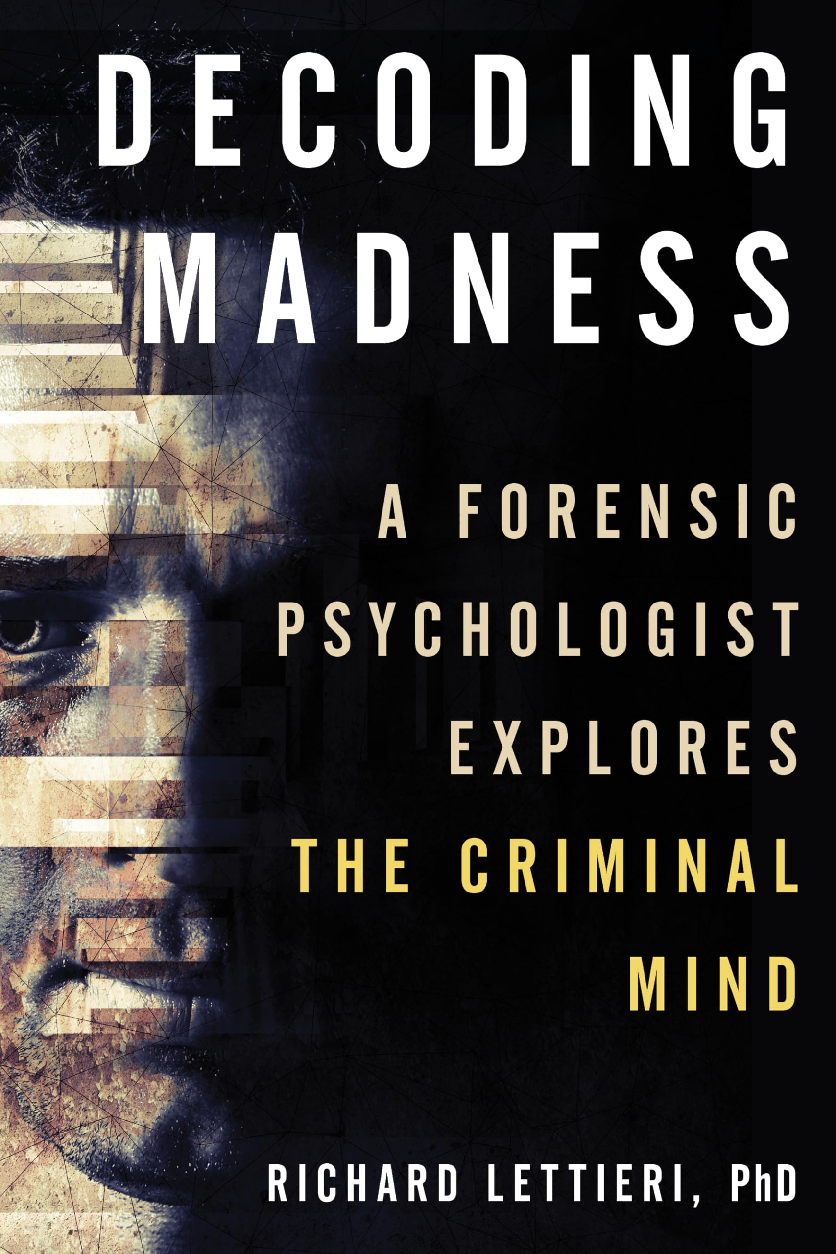 Decoding Madness: A Forensic Psychologist Explores the Criminal Mind,Used