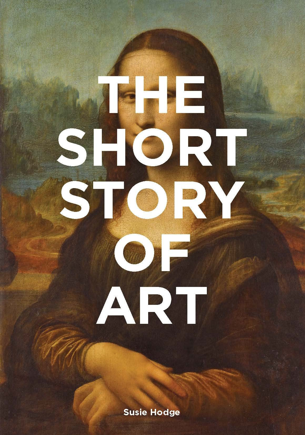 The Short Story of Art: A Pocket Guide to Key Movements, Works, Themes, & Techniques (Art History Introduction, A Guide to Art),New