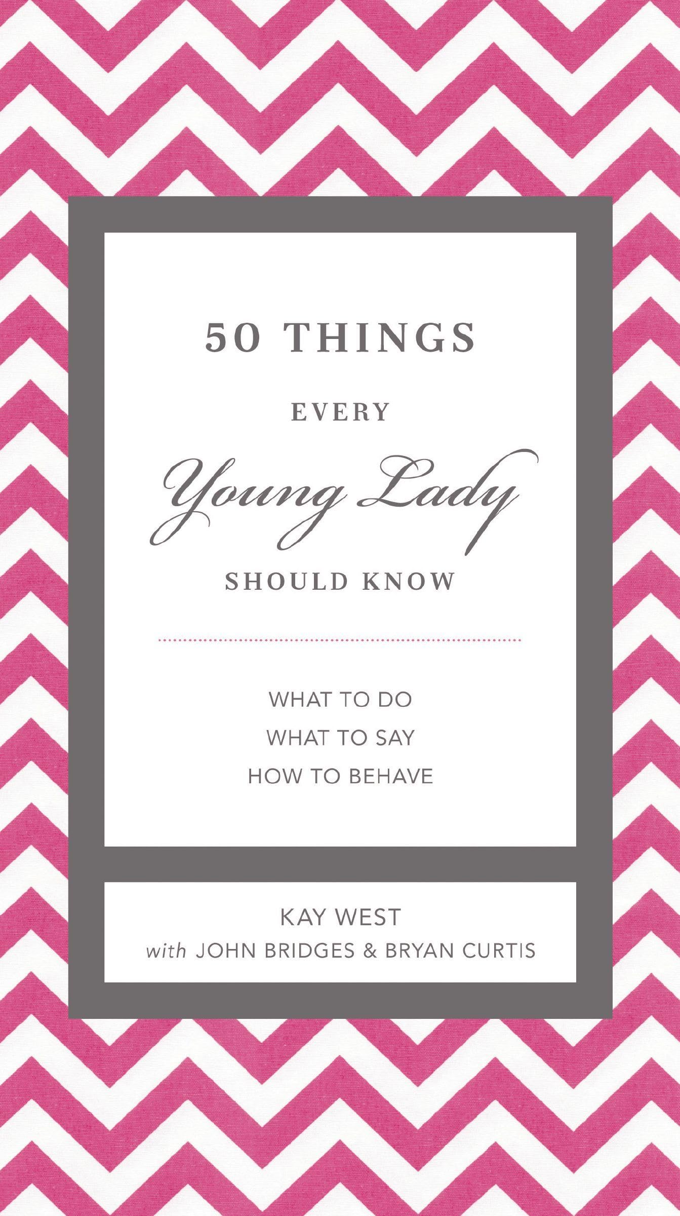50 Things Every Young Lady Should Know: What To Do, What To Say, And How To Behave (The Gentlemanners Series)