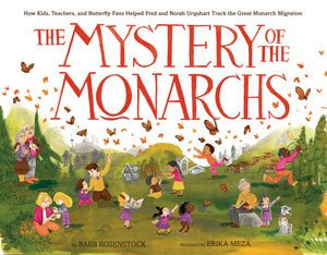The Mystery Of The Monarchs: How Kids, Teachers, And Butterfly Fans Helped Fred And Norah Urquhart Track The Great Monarch Migra,Used