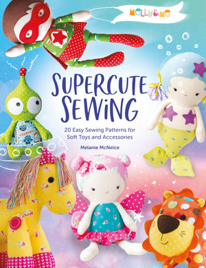 Melly & Me: Supercute Sewing: 20 easy sewing patterns for soft toys and accessories,Used