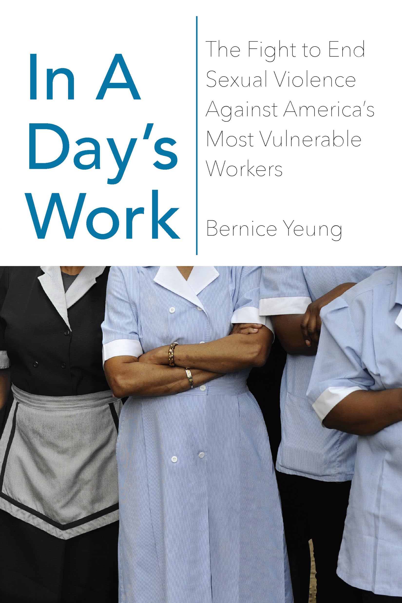 In a Day? Work: The Fight to End Sexual Violence Against America? Most Vulnerable Workers,Used