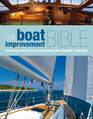 The Boat Improvement Bible: Practical Projects to Customise and Upgrade your Boat,Used