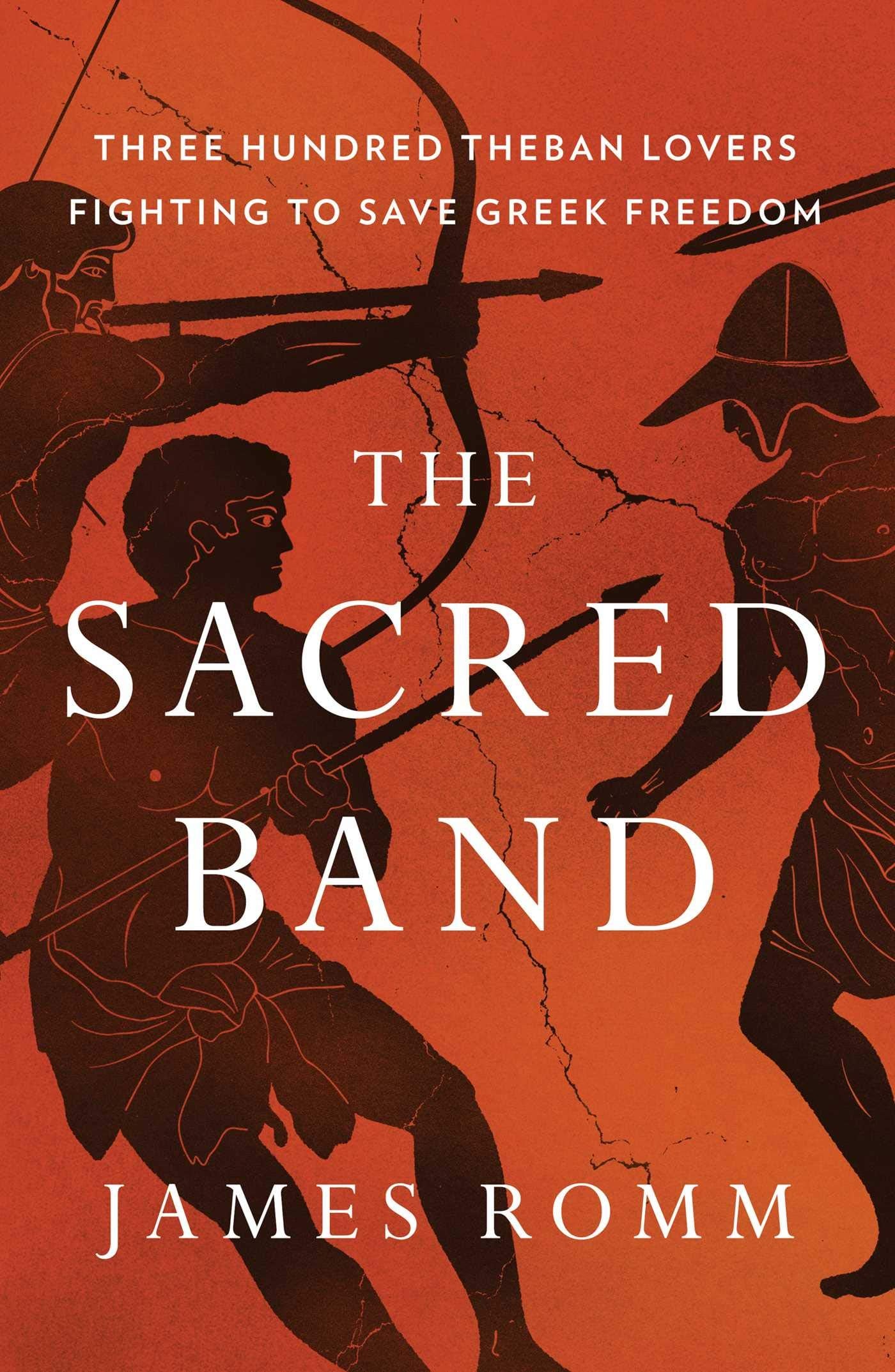 The Sacred Band: Three Hundred Theban Lovers Fighting To Save Greek Freedom