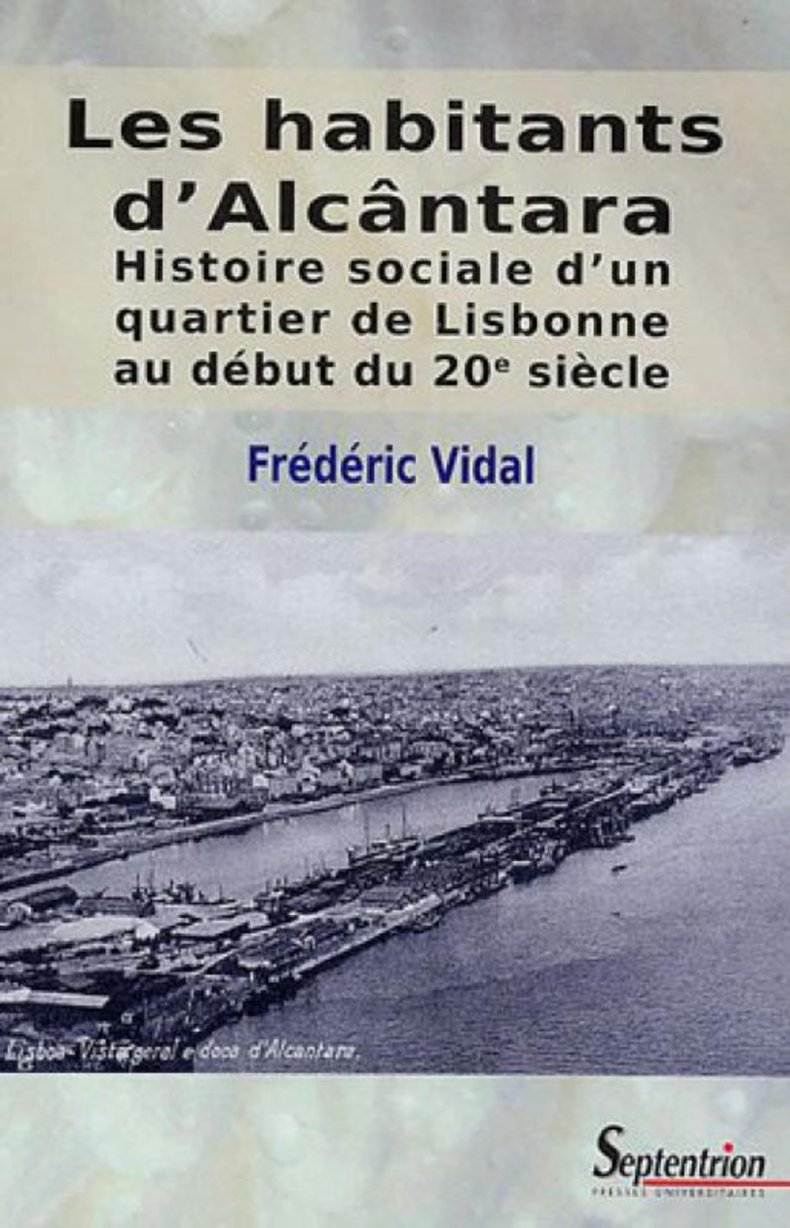Les habitants d''Alcntara: Histoire sociale d''un quartier de Lisbonne au dbut du 20e sicle,Used