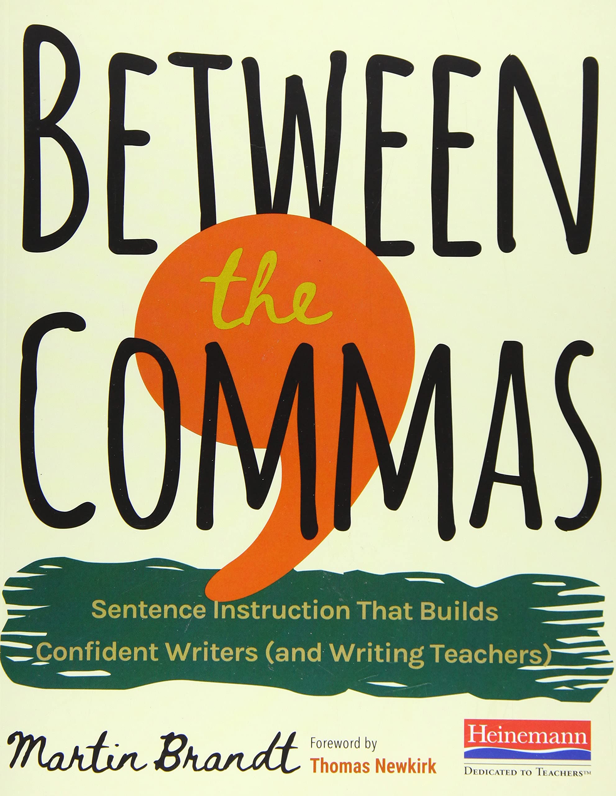 Between the Commas: Sentence Instruction That Builds Confident Writers (and Writing Teachers),New